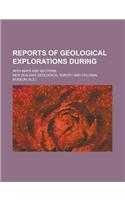 Reports of Geological Explorations During; With Maps and Sections: (English)