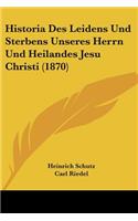 Historia Des Leidens Und Sterbens Unseres Herrn Und Heilandes Jesu Christi (1870)