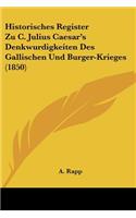 Historisches Register Zu C. Julius Caesar's Denkwurdigkeiten Des Gallischen Und Burger-Krieges (1850): (German)