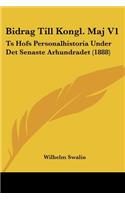 Bidrag Till Kongl. Maj V1: Ts Hofs Personalhistoria Under Det Senaste Arhundradet (1888)