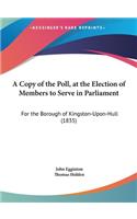 A Copy of the Poll, at the Election of Members to Serve in Parliament