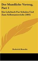 Der Mundliche Vortrag, Part 1: Ein Lehrbuch Fur Schulen Und Zum Selbstunterricht (1893)(German)