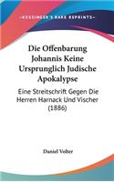 Die Offenbarung Johannis Keine Ursprunglich Judische Apokalypse: Eine Streitschrift Gegen Die Herren Harnack Und Vischer (1886)