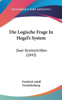 Die Logische Frage In Hegel's System: Zwei Streitschriften (1843)(German)