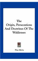 The Origin, Persecutions And Doctrines Of The Waldenses