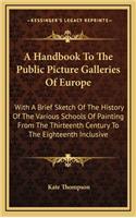 A Handbook To The Public Picture Galleries Of Europe