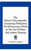 Painter's Encyclopedia: Containing Definitions of All Important Words in the Art of Plain and Artistic Painting