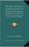 Henry Irving's Impressions of North America