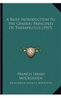 A Brief Introduction To The General Principles Of Therapeutics (1917)