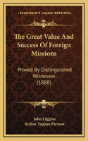 The Great Value and Success of Foreign Missions: Proved by Distinguished Witnesses (1888)