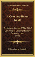 A Counting-House Guide: Containing Copies Of The Chief Commercial Documents Now Generally Used (1904)