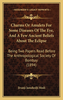 Charms Or Amulets For Some Diseases Of The Eye, And A Few Ancient Beliefs About The Eclipse