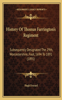 History Of Thomas Farrington's Regiment: Subsequently Designated The 29th, Worcestershire, Foot, 1694 To 1891 (1891)(English)