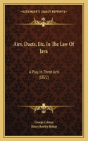 Airs, Duets, Etc. In The Law Of Java: A Play, In Three Acts (1822)