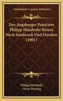Des Augsburger Patriciers Philipp Hainhofer Reisen Nach Innsbruck Und Dresden (1901)