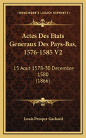 Actes Des Etats Generaux Des Pays-Bas, 1576-1585 V2