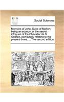 Memoirs of John, Duke of Melfort; Being an Account of the Secret Intrigues of the Chevalier de S. George, Particularly Relating to the Present Times. ... the Second Edition.