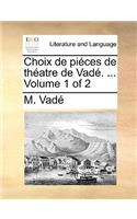 Choix de piéces de théatre de Vadé. ... Volume 1 of 2