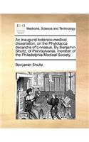 An Inaugural Botanico-Medical Dissertation, on the Phytolacca Decandra of Linnaeus. by Benjamin Shultz, of Pennsylvania, Member of the Philadelphia Medical Society.