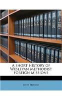 A Short History of Wesleyan Methodist Foreign Missions