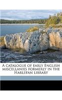 Catalogue of Early English Miscellanies Formerly in the Harlefan Library