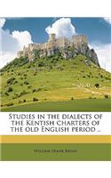 Studies in the Dialects of the Kentish Charters of the Old English Period ..