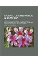 Journal of a Residence in Scotland; And Tour Through England, France, Germany, Switzerland and Italy with a Memoir of the Author, and Extracts from Hi