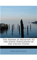 The Indian in Relation to the White Population of the United States