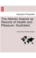 The Atlantic Islands as Resorts of Health and Pleasure. Illustrated.