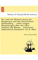 Der Lauf Des Neckars Durch Die Bergstrasse Und Das Fu Rstenthum Starkenburg ... Nebst Einigen Bemerkungen U Ber Den Alten Ausfluss Des Maines ... Historisch-Diplomatisch Bearbeitet Von K. Dahl.