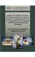 United R R Workers Division of Transport Workers Union of America V. Baltimore & O R Co U.S. Supreme Court Transcript of Record with Supporting Pleadings