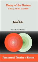 Theory of the Electron: A Theory of Matter from Start