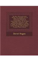 The New Universal Letter Writer, Or, Complete Art of Polite Correspondence: Containing a Course of Interesting Letters, on the Most Important, Instructive, and Entertaining Subjects. to Which Is Added, Dr. Johnson's Essay on(English)