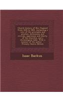 Church History of New England from 1620 to 1804, Containing a View of the Principles and Practice, Declensions and Revivals, Oppression and Liberty of