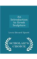 An Introduction to Greek Sculpture - Scholar's Choice Edition