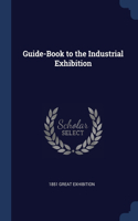 Guide-Book to the Industrial Exhibition