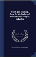 Gas & gas Making, Growth, Methods and Prospects of the gas Industry