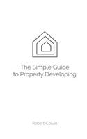SIMPLE guide to Property Developing