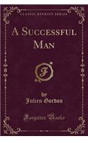 A Successful Man (Classic Reprint)