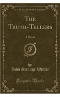 The Truth-Tellers: A Novel (Classic Reprint)