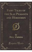 Fairy Tales of the Slav Peasants and Herdsmen (Classic Reprint)