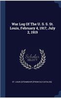 War Log Of The U. S. S. St. Louis, February 4, 1917, July 2, 1919