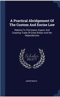 A Practical Abridgement Of The Custom And Excise Law