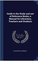 Guide to the Study and Use of Reference Books; A Manual for Librarians, Teachers and Students