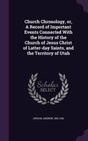 Church Chronology, or, A Record of Important Events Connected With the History of the Church of Jesus Christ of Latter-day Saints, and the Territory of Utah