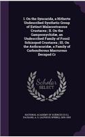 I. On the Syncarida, a Hitherto Undescribed Synthetic Group of Extinct Malacostracous Crustacea; II. On the Gampsonychidæ, an Undescribed Family of Fossil Schizopod Crustacea; III. On the Anthracaridæ, a Family of Carboniferous Macrurous Decapod Cr