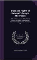 Days and Nights of Salmon Fishing in the Tweed: With a Short Account of the Natural History and Habits of the Salmon, Instructions to Sportsmen, Anecdotes, Etc