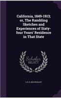 California, 1849-1913; or, The Rambling Sketches and Experiences of Sixty-four Years' Residence in That State