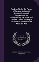 The Iron Circle, the Future of German Industrial Exports; Practical Suggestions for Safeguarding the Growth of German Export Activity in the Field of Manufactures After the War