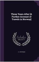 Three Years After [A Further Account of Travels in Norway]